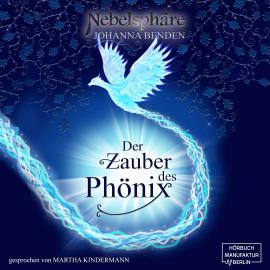 Hörbuch Der Zauber des Phönix - Nebelsphäre, Band 1 (Ungekürzt)  - Autor Johanna Benden   - gelesen von Martha Kindermann