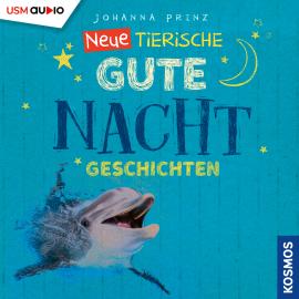 Hörbuch Neue Tierische Gute-Nacht-Geschichten  - Autor Johanna Prinz   - gelesen von Florian Fischer