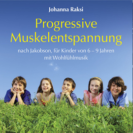 Hörbuch Progressive Muskelentspannung nach Jakobson-für Kinder von 6-9 Jahren mit Wohlfühlmusik (ungekürzt)  - Autor Johanna Raksi   - gelesen von Alice Härtlein