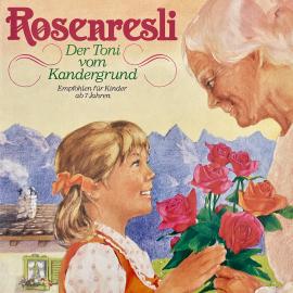 Hörbuch Rosenresli / Der Toni vom Kandergrund  - Autor Johanna Spyri, Mara Schroeder-von Kurmin   - gelesen von Schauspielergruppe