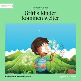 Hörbuch Gritlis Kinder kommen weiter (Ungekürzt)  - Autor Johanna Spyri   - gelesen von Natascha Husar
