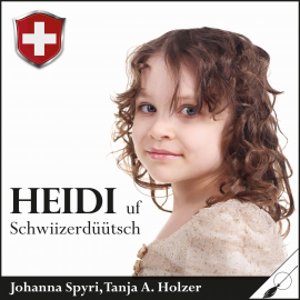 Hörbuch Heidi - uf Schwiizerdüütsch  - Autor Johanna Spyri   - gelesen von Tanja Alexa Holzer
