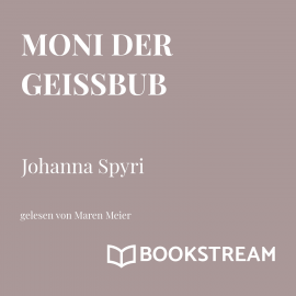 Hörbuch Moni der Geißbub  - Autor Johanna Spyri   - gelesen von Maren Meier