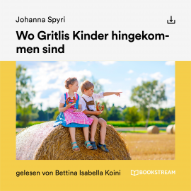 Hörbuch Wo Gritlis Kinder hingekommen sind  - Autor Johanna Spyri   - gelesen von Schauspielergruppe