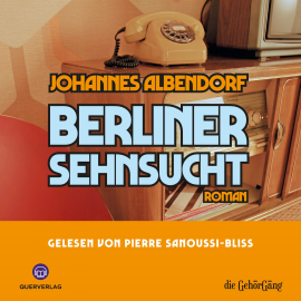 Hörbuch Berliner Sehnsucht  - Autor Johannes Albendorf   - gelesen von Pierre Sanoussi - Bliss