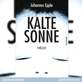 Hörbuch Kalte Sonne - Thriller (Ungekürzt)  - Autor Johannes Epple   - gelesen von Jan Kurka
