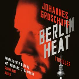Hörbuch Berlin Heat (Ungekürzt)  - Autor Johannes Groschupf   - gelesen von Andreas Dyszewski