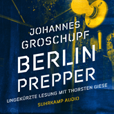 Hörbuch Berlin Prepper (Ungekürzt)  - Autor Johannes Groschupf   - gelesen von Thorsten Giese