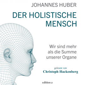 Hörbuch Der holistische Mensch  - Autor Johannes Huber   - gelesen von Christoph Hackenberg