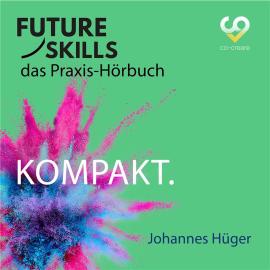 Hörbuch Future Skills - Das Praxis-Hörbuch - Kompakt (Ungekürzt)  - Autor Johannes Hüger, Co-Creare   - gelesen von Thomas Meinhardt