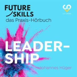 Hörbuch Future Skills - Das Praxis-Hörbuch - Leadership (Ungekürzt)  - Autor Johannes Hüger, Co-Creare   - gelesen von Thomas Meinhardt