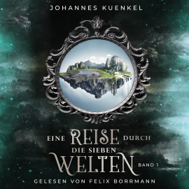 Hörbuch Eine Reise durch die sieben Welten (Band 1)  - Autor Johannes Kuenkel   - gelesen von Felix Borrmann