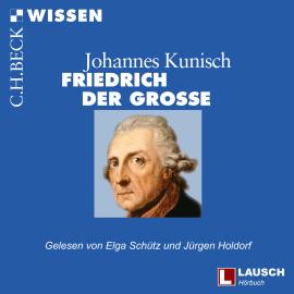 Hörbuch Friedrich der Große - LAUSCH Wissen, Band 9 (Ungekürzt)  - Autor Johannes Kunisch   - gelesen von Schauspielergruppe