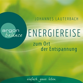 Hörbuch Energiereise zum Ort der Entspannung - Leichtigkeit  - Autor Johannes Lauterbach   - gelesen von Johannes Lauterbach