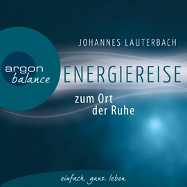 Hörbuch Energiereise zum Ort der Ruhe - Neue Kraft und...  - Autor Johannes Lauterbach   - gelesen von Johannes Lauterbach