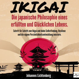 Hörbuch IKIGAI - Die japanische Philosophie eines erfüllten und glücklichen Lebens  - Autor Johannes Lichtenberg   - gelesen von Désirée Singson