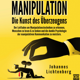 Hörbuch Manipulation - Die Kunst des Überzeugens  - Autor Johannes Lichtenberg   - gelesen von André Hupfer