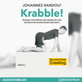 Hörbuch Krabble! - Training für Körper und Gehirn mit den natürlichen Bewegungen der Babys (Ungekürzt)  - Autor Johannes Randolf   - gelesen von Thomas Jahn