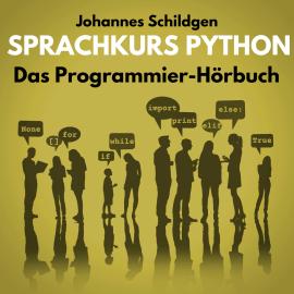 Hörbuch Sprachkurs Python - Das Programmier-Hörbuch (ungekürzt)  - Autor Johannes Schildgen   - gelesen von Johannes Schildgen