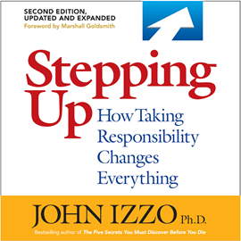 Hörbuch Stepping Up, Second Edition - How Taking Responsibility Changes Everything (Unabridged)  - Autor John B. Izzo Ph.D.   - gelesen von Sean Pratt