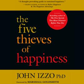 Hörbuch The Five Thieves of Happiness (Unabridged)  - Autor John B. Izzo Ph.D.   - gelesen von Tom Dheere