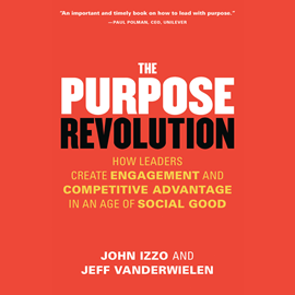 Hörbuch The Purpose Revolution - How Leaders Create Engagement and Competitive Advantage in an Age of Social Good (Unabridged)  - Autor John B. Izzo PhD, Jeff Vanderwielen   - gelesen von Jeff Hoyt