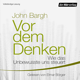 Hörbuch Vor dem Denken: Wie das Unbewusste uns steuert  - Autor John Bargh   - gelesen von Elmar Börger