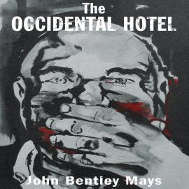 Hörbuch The Occidental Hotel - Essential Prose, Book 181 (Unabridged)  - Autor John Bentley Mays   - gelesen von Adam Daniel Mezei