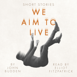 Hörbuch We Aim to Live  - Autor John Budden   - gelesen von Elliot Fitzpatrick
