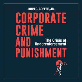 Hörbuch Corporate Crime and Punishment - The Crisis of Underenforcement (Unabridged)  - Autor John C. Coffee Jr.   - gelesen von James Gillies