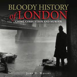 Hörbuch Bloody History of London (Unabridged)  - Autor John D Wright   - gelesen von Schauspielergruppe