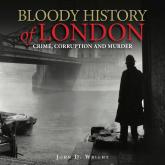 Bloody History of London (Unabridged)