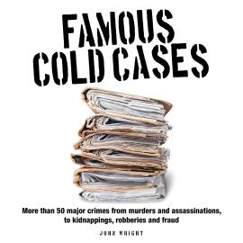 Hörbuch Famous Cold Cases (Unabridged)  - Autor John D Wright   - gelesen von Kellie Mitchell