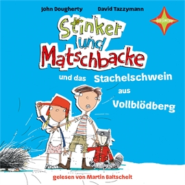 Hörbuch Stinker und Matschbacke und das Stachelschwein aus Vollblödberg  - Autor John Dougherty   - gelesen von Martin Baltscheit