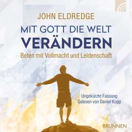 Hörbuch Mit Gott die Welt verändern  - Autor John Eldredge   - gelesen von Daniel Kopp