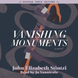 Hörbuch Vanishing Monuments (Unabridged)  - Autor John Elizabeth Stintzi   - gelesen von Jo Vannicola