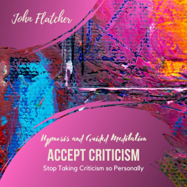 Hörbuch Accept Criticism - Hypnosis and Guided Meditation  - Autor John Flatcher   - gelesen von John Flatcher