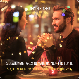 Hörbuch 5 Deadly Mistakes to Avoid on Your First Date  - Autor John Fletcher   - gelesen von John Fletcher