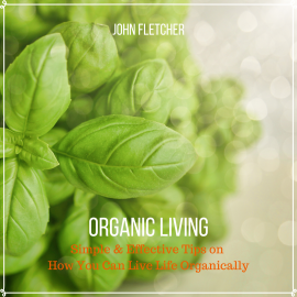Hörbuch Organic Living  - Autor John Fletcher   - gelesen von John Fletcher