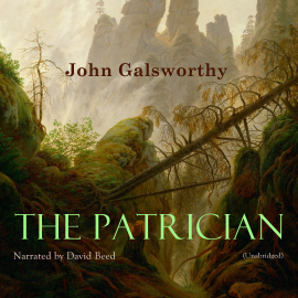 Hörbuch The Patrician  - Autor John Galsworthy   - gelesen von David Beed