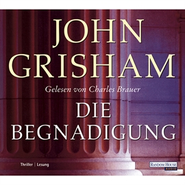 Hörbuch Die Begnadigung  - Autor John Grisham   - gelesen von Charles Brauer