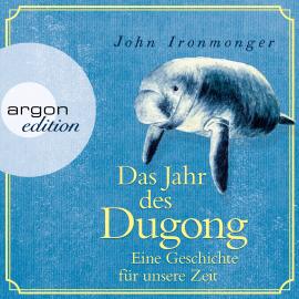 Hörbuch Das Jahr des Dugong - Eine Geschichte für unsere Zeit (Ungekürzt)  - Autor John Ironmonger   - gelesen von Johann von Bülow
