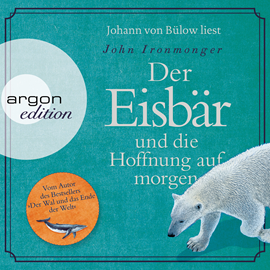 Hörbuch Der Eisbär und die Hoffnung auf morgen (Autorisierte Lesefassung)  - Autor John Ironmonger   - gelesen von Johann von Bülow