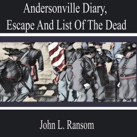 Hörbuch Andersonville Diary, Escape and List of the Dead  - Autor John L. Ransom   - gelesen von Liam Johnson