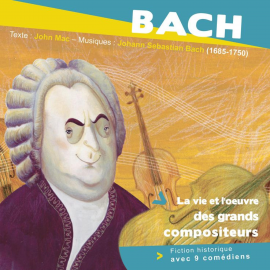 Hörbuch Bach, la vie et l'oeuvre des grands compositeurs  - Autor John Mac   - gelesen von various