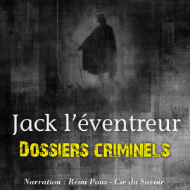 Hörbuch Dossiers Criminels : Jack L'Eventreur  - Autor John Mac   - gelesen von Remi Pous
