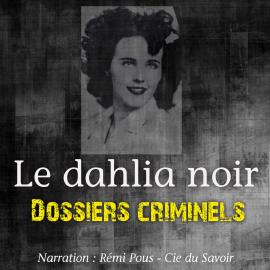 Hörbuch Dossiers Criminels : Le Dahlia Noir  - Autor John Mac   - gelesen von Remi Pous