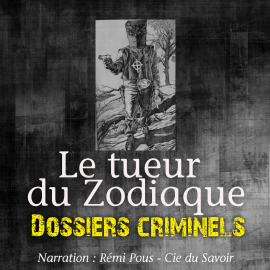 Hörbuch Dossiers Criminels : Le Tueur du Zodiac  - Autor John Mac   - gelesen von Remi Pous