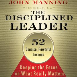 Hörbuch The Disciplined Leader - Keeping the Focus on What Really Matters (Unabridged)  - Autor John Manning   - gelesen von Wayne Shepherd