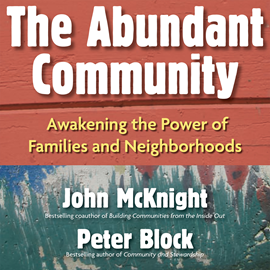 Hörbuch The Abundant Community - Awakening the Power of Families and Neighborhoods (Unabridged)  - Autor John McKnight, Peter Block   - gelesen von Janina Edwards